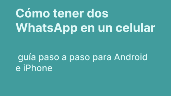 Cómo tener dos WhatsApp en un celular: guía paso a paso