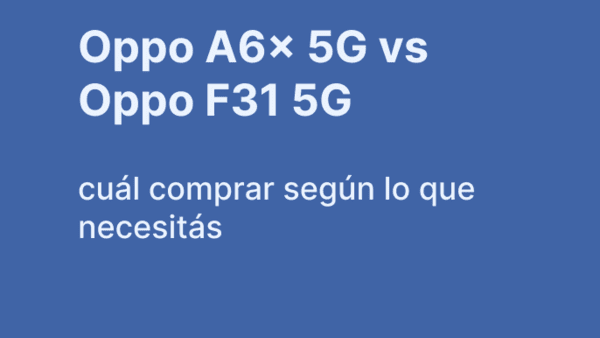 Oppo A6x 5G vs F31 5G: cuál comprar según tu presupuesto