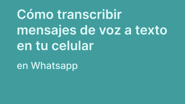 WhatsApp: cómo transcribir mensajes de voz a texto en tu celular