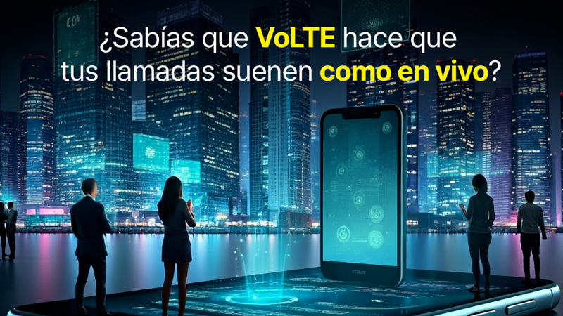 ¿Sabías que VoLTE puede hacer que tus llamadas suenen como en vivo? ¡Descúbrelo ahora!