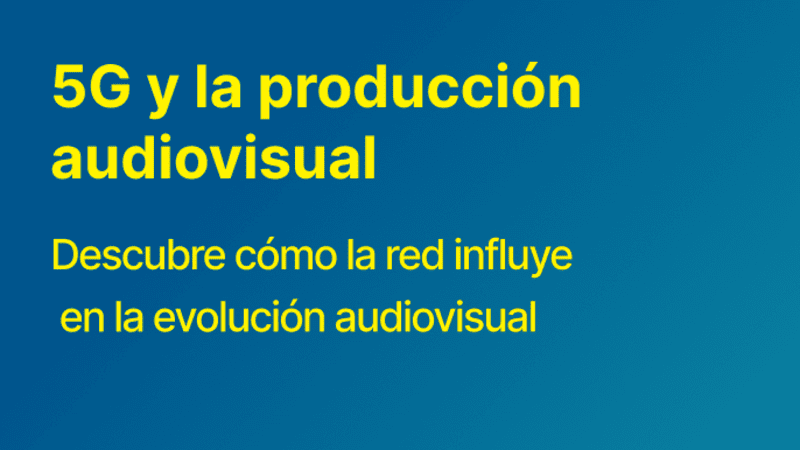 Cómo el 5G está transformando la producción audiovisual